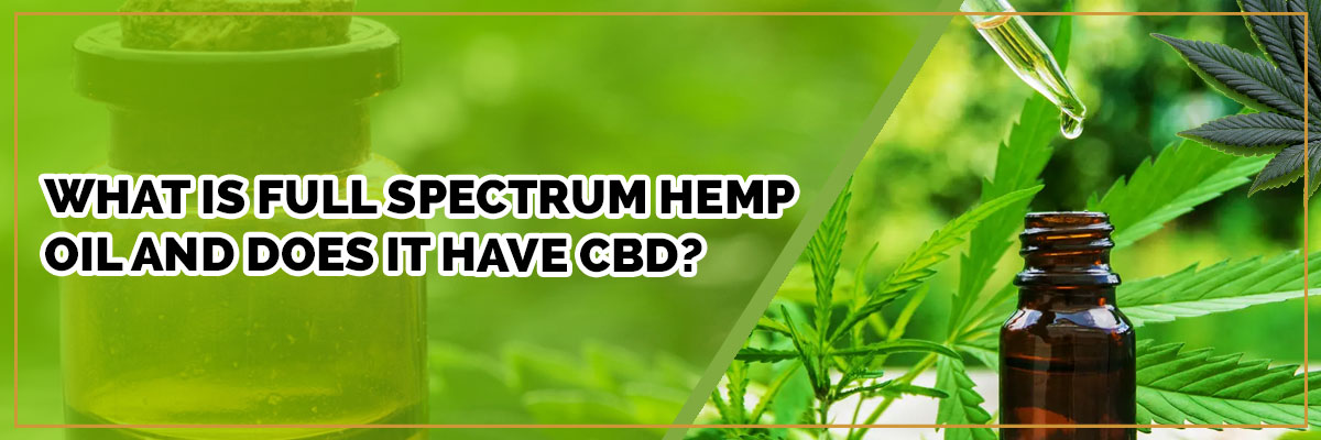 banner of what is full spectrum hemp oil and does it have cbd